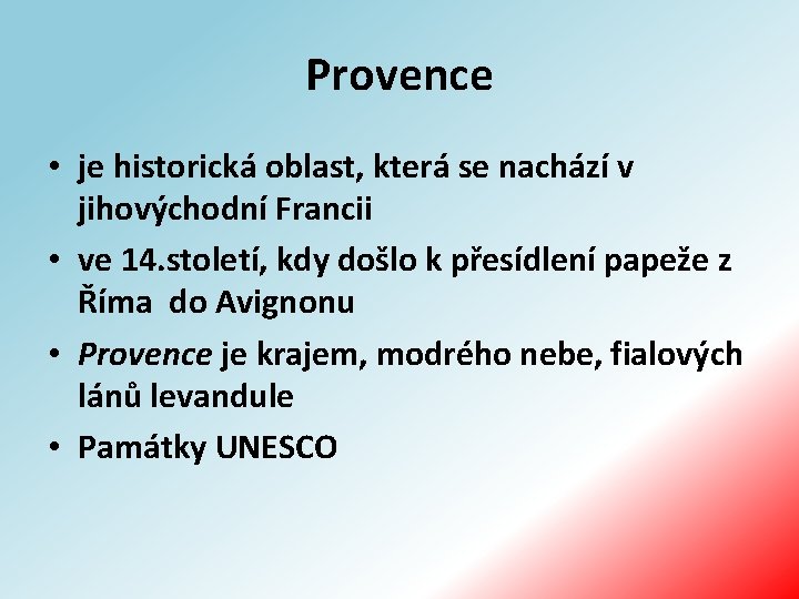 Provence • je historická oblast, která se nachází v jihovýchodní Francii • ve 14.