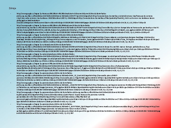 Zdroje • • • http: //www. google. cz/imgres? q=francouzsk%C 3%A 9+v%C 3%ADno&start=11&num=10&um=1&hl=cs&client=firefoxa&rls=org. mozilla: cs: