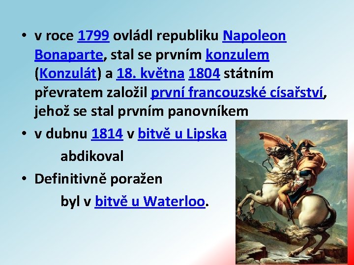  • v roce 1799 ovládl republiku Napoleon Bonaparte, stal se prvním konzulem (Konzulát)