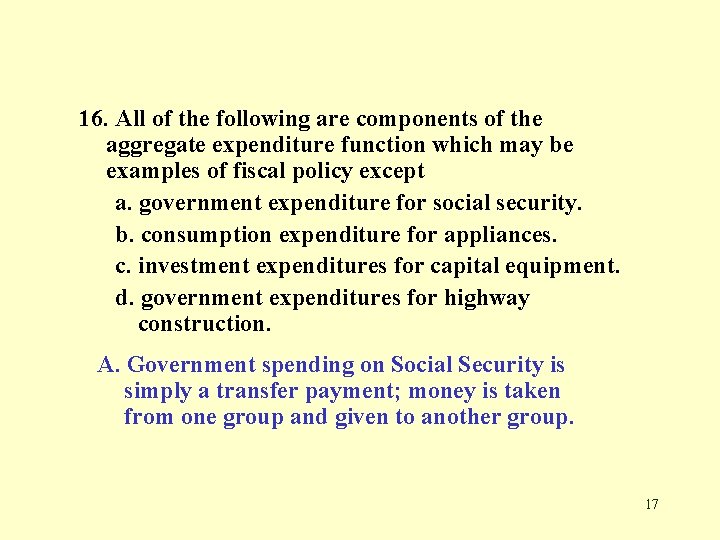 16. All of the following are components of the aggregate expenditure function which may