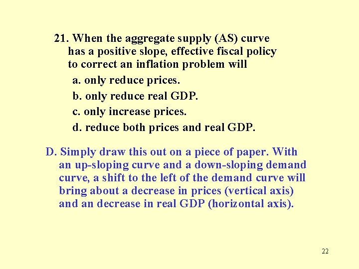 21. When the aggregate supply (AS) curve has a positive slope, effective fiscal policy