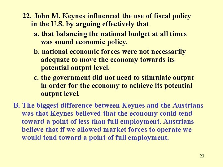 22. John M. Keynes influenced the use of fiscal policy in the U. S.