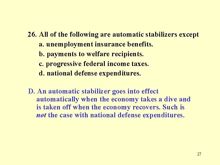 26. All of the following are automatic stabilizers except a. unemployment insurance benefits. b.