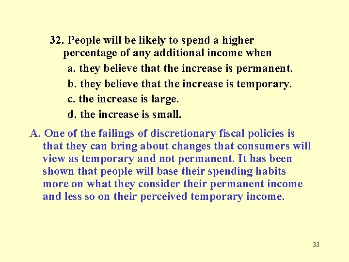 32. People will be likely to spend a higher percentage of any additional income