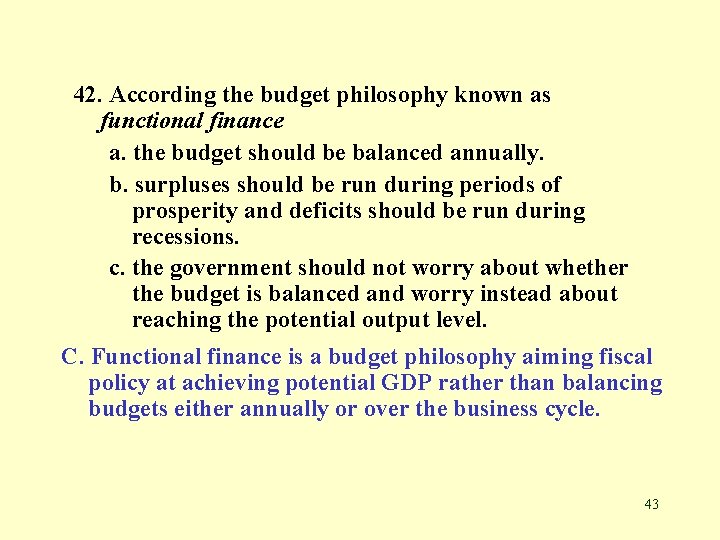 42. According the budget philosophy known as functional finance a. the budget should be