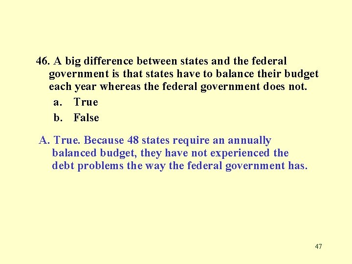 46. A big difference between states and the federal government is that states have