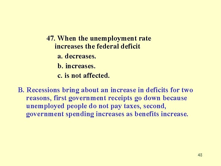 47. When the unemployment rate increases the federal deficit a. decreases. b. increases. c.