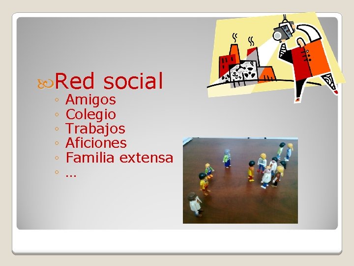 Red ◦ ◦ ◦ social Amigos Colegio Trabajos Aficiones Familia extensa … 