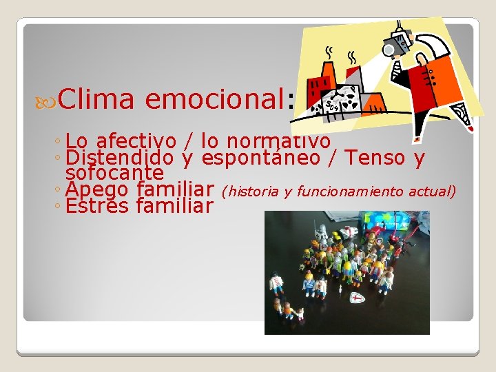  Clima emocional: ◦ Lo afectivo / lo normativo ◦ Distendido y espontáneo /