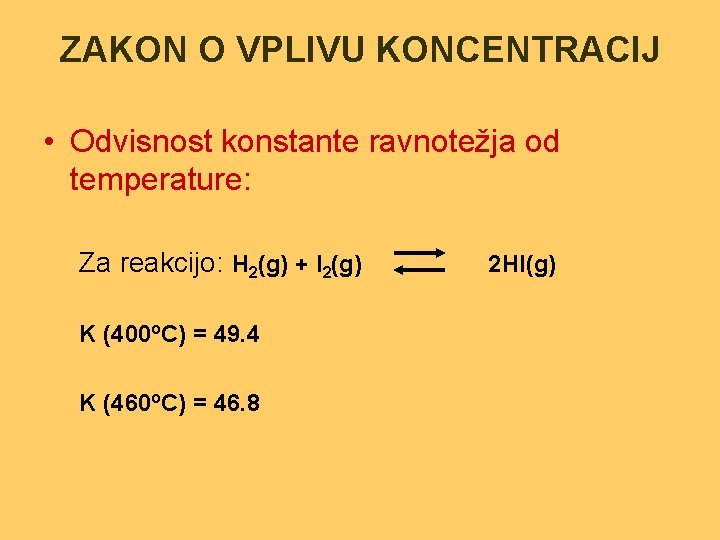 ZAKON O VPLIVU KONCENTRACIJ • Odvisnost konstante ravnotežja od temperature: Za reakcijo: H 2(g)