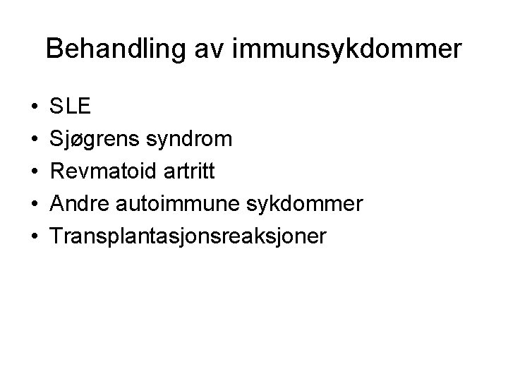 Behandling av immunsykdommer • • • SLE Sjøgrens syndrom Revmatoid artritt Andre autoimmune sykdommer