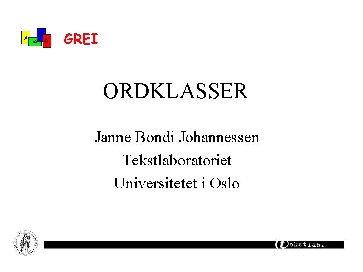 ORDKLASSER Janne Bondi Johannessen Tekstlaboratoriet Universitetet i Oslo 