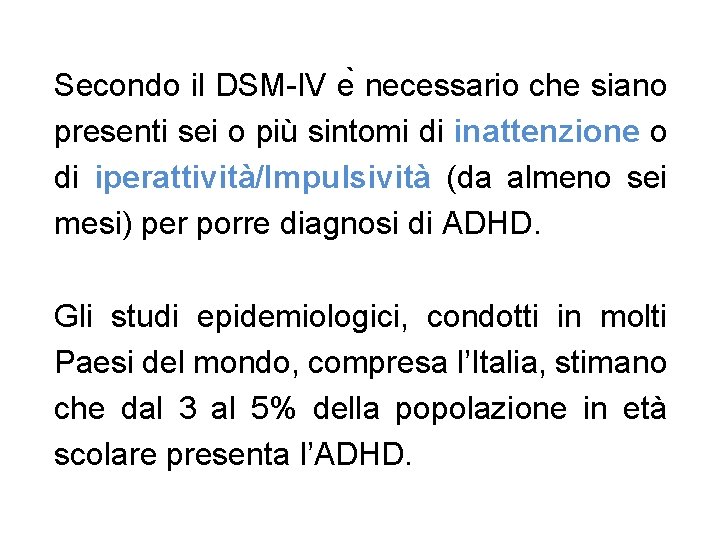 Secondo il DSM-IV e necessario che siano presenti sei o più sintomi di inattenzione