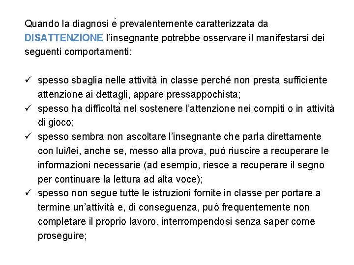 Quando la diagnosi e prevalentemente caratterizzata da DISATTENZIONE l’insegnante potrebbe osservare il manifestarsi dei