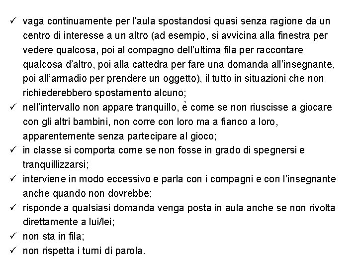 ü vaga continuamente per l’aula spostandosi quasi senza ragione da un centro di interesse