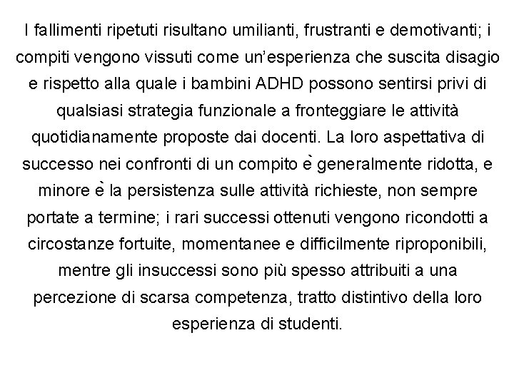 I fallimenti ripetuti risultano umilianti, frustranti e demotivanti; i compiti vengono vissuti come un’esperienza