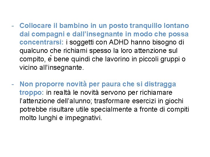 - Collocare il bambino in un posto tranquillo lontano dai compagni e dall’insegnante in