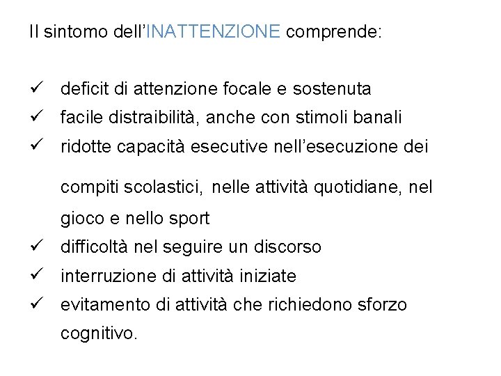 Il sintomo dell’INATTENZIONE comprende: ü deficit di attenzione focale e sostenuta ü facile distraibilità,