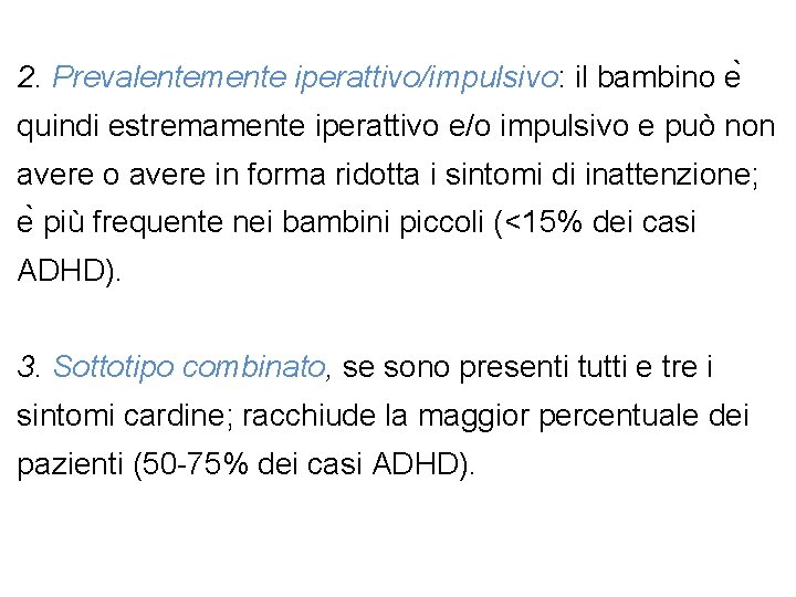 2. Prevalentemente iperattivo/impulsivo: il bambino e quindi estremamente iperattivo e/o impulsivo e può non
