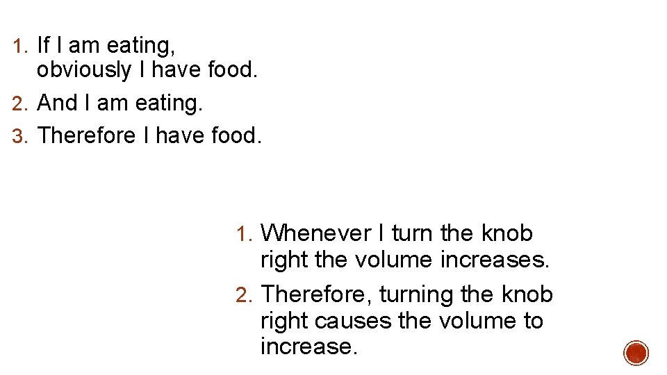 1. If I am eating, obviously I have food. 2. And I am eating.