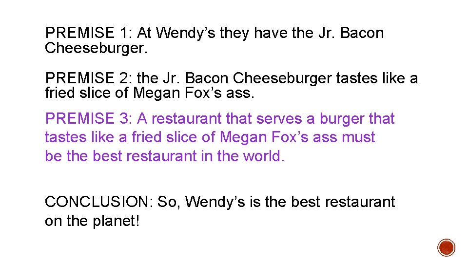 PREMISE 1: At Wendy’s they have the Jr. Bacon Cheeseburger. PREMISE 2: the Jr.