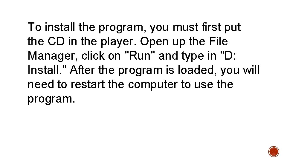 To install the program, you must first put the CD in the player. Open