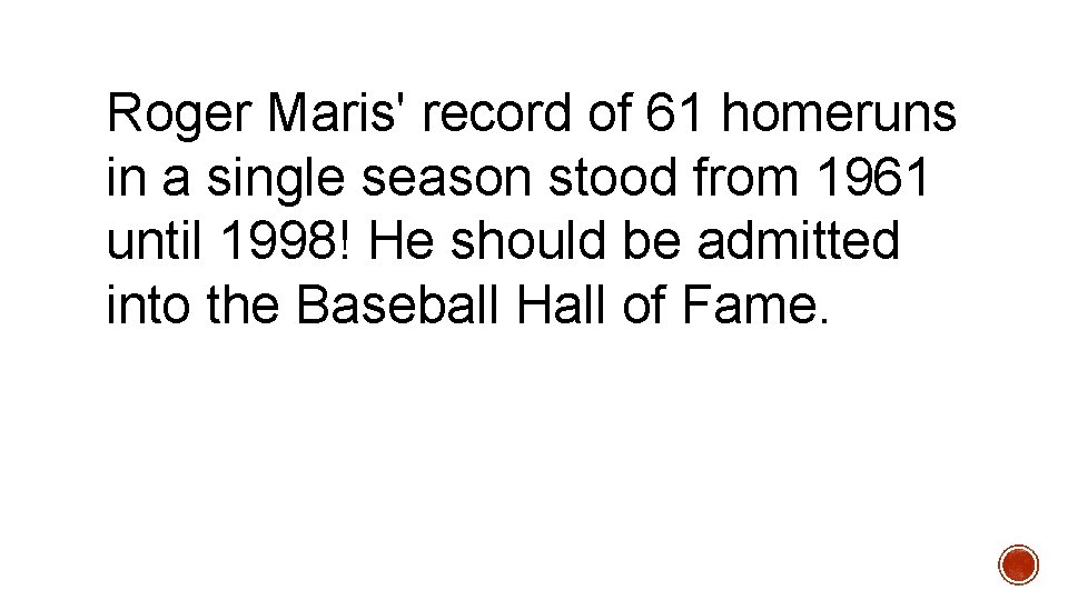 Roger Maris' record of 61 homeruns in a single season stood from 1961 until