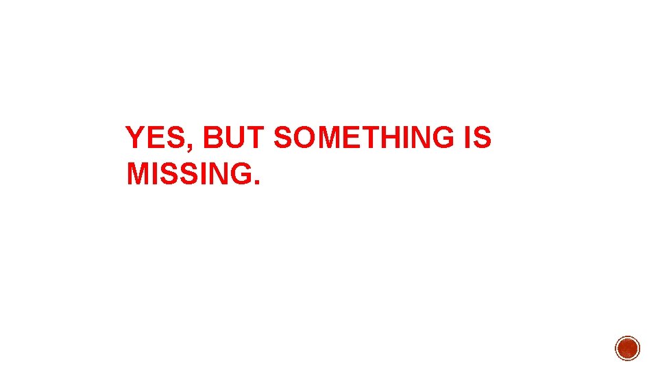 YES, BUT SOMETHING IS MISSING. 