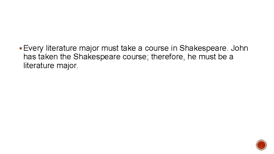 § Every literature major must take a course in Shakespeare. John has taken the