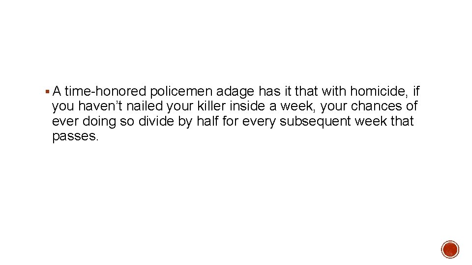 § A time-honored policemen adage has it that with homicide, if you haven’t nailed