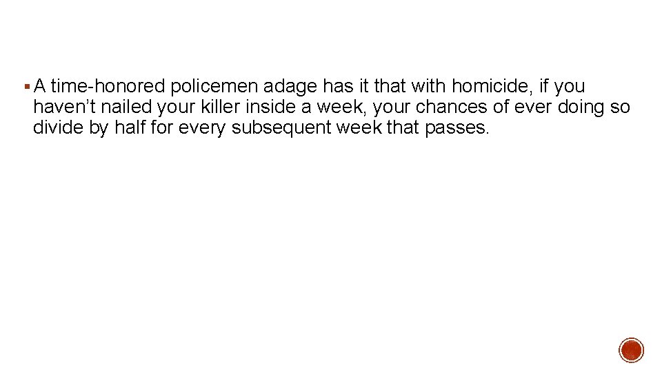 § A time-honored policemen adage has it that with homicide, if you haven’t nailed