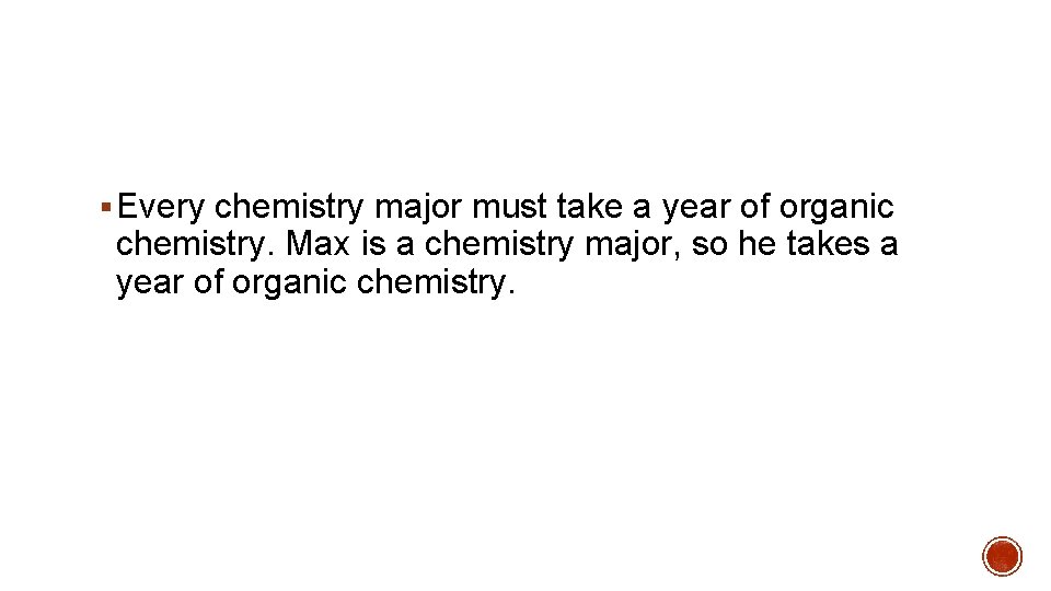 § Every chemistry major must take a year of organic chemistry. Max is a