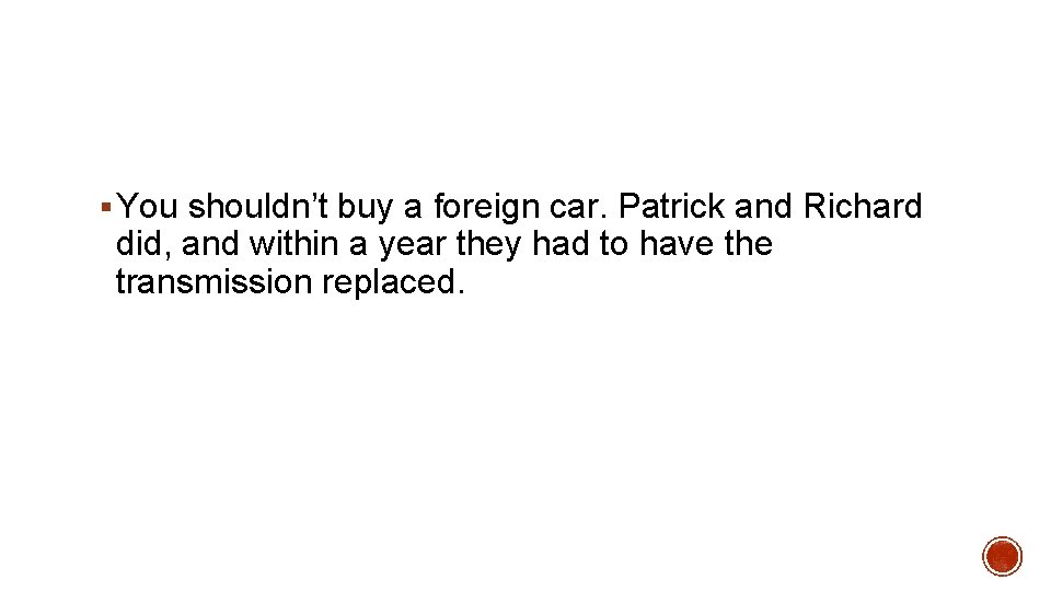 § You shouldn’t buy a foreign car. Patrick and Richard did, and within a