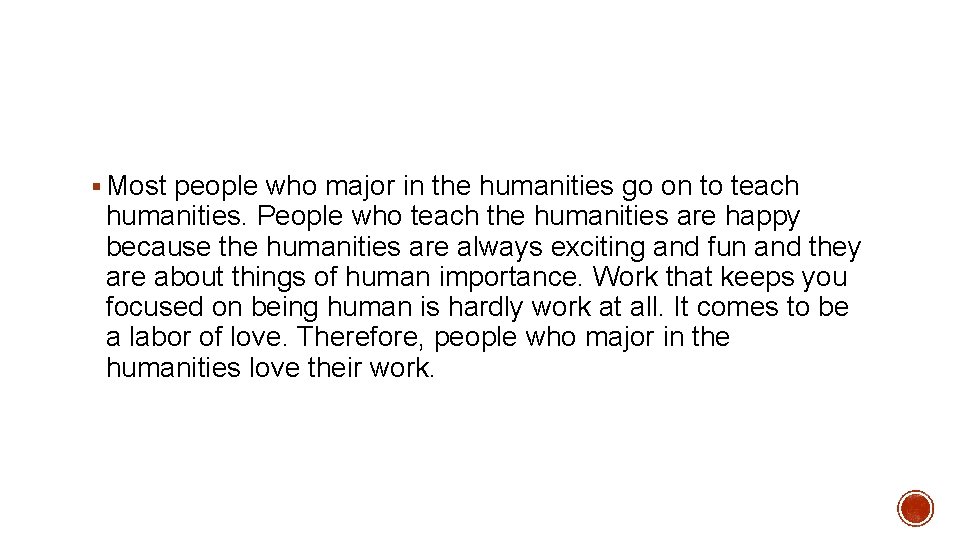 § Most people who major in the humanities go on to teach humanities. People