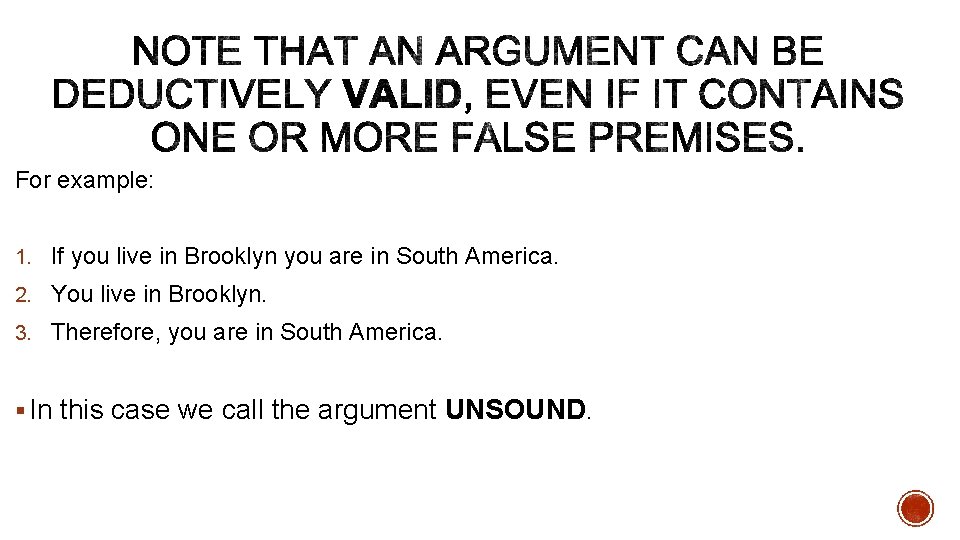 For example: 1. If you live in Brooklyn you are in South America. 2.