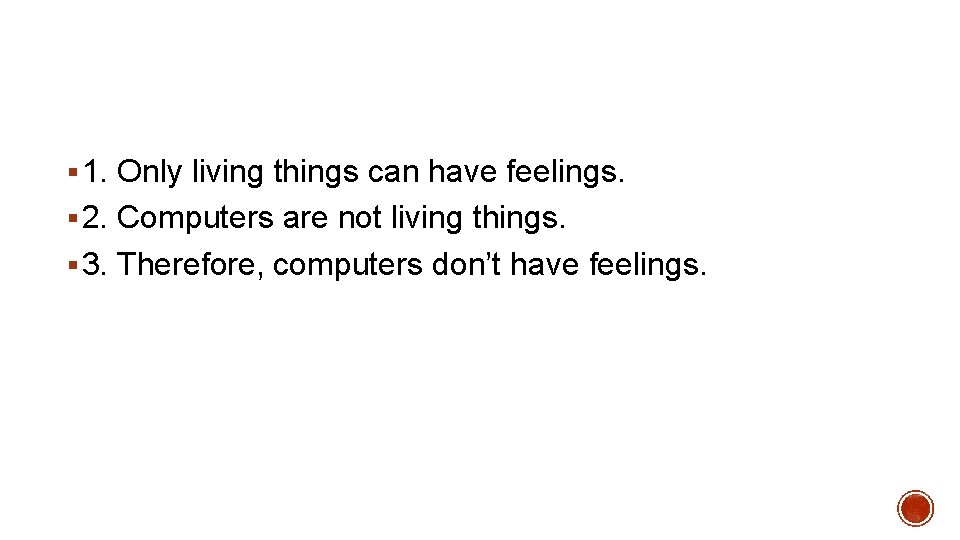 § 1. Only living things can have feelings. § 2. Computers are not living