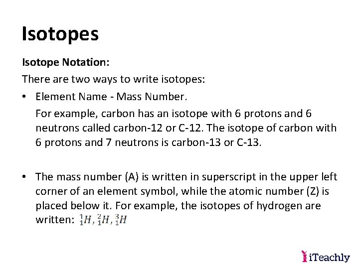  Isotopes Isotope Notation: There are two ways to write isotopes: • Element Name