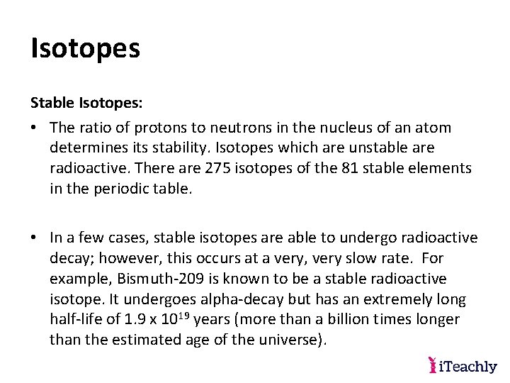 Isotopes Stable Isotopes: • The ratio of protons to neutrons in the nucleus of