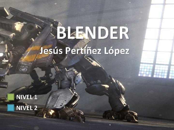 BLENDER Jesús Pertíñez López NIVEL 1 NIVEL 2 