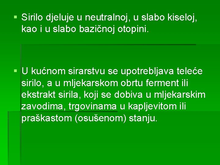 § Sirilo djeluje u neutralnoj, u slabo kiseloj, kao i u slabo bazičnoj otopini.