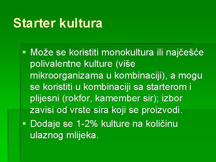 Starter kultura § Može se koristiti monokultura ili najčešće polivalentne kulture (više mikroorganizama u