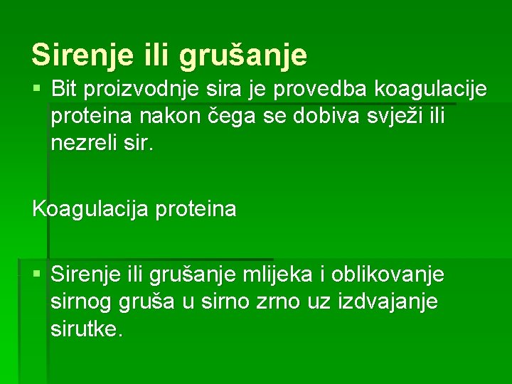 Sirenje ili grušanje § Bit proizvodnje sira je provedba koagulacije proteina nakon čega se