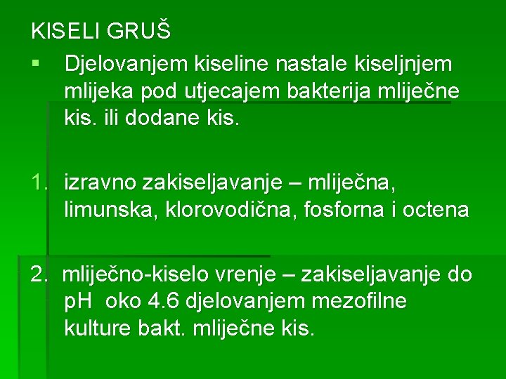 KISELI GRUŠ § Djelovanjem kiseline nastale kiseljnjem mlijeka pod utjecajem bakterija mliječne kis. ili