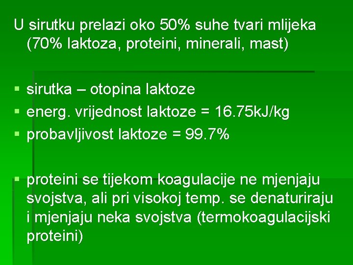 U sirutku prelazi oko 50% suhe tvari mlijeka (70% laktoza, proteini, minerali, mast) §