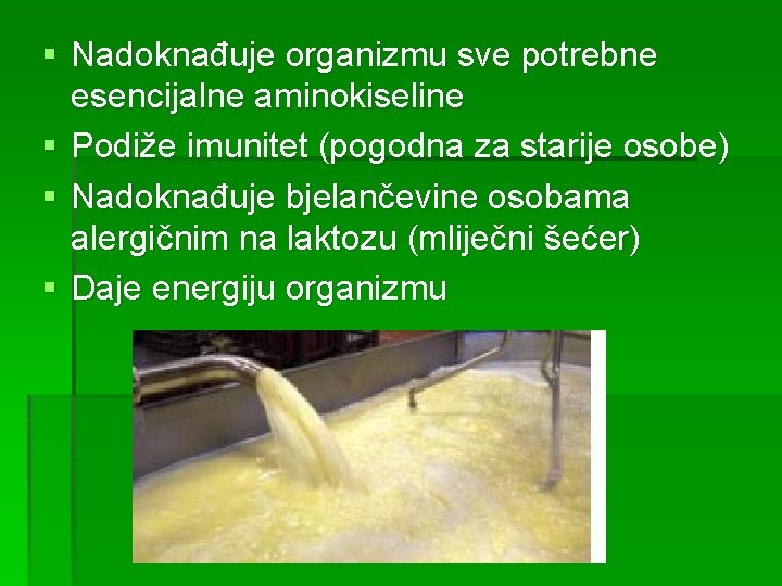 § Nadoknađuje organizmu sve potrebne esencijalne aminokiseline § Podiže imunitet (pogodna za starije osobe)