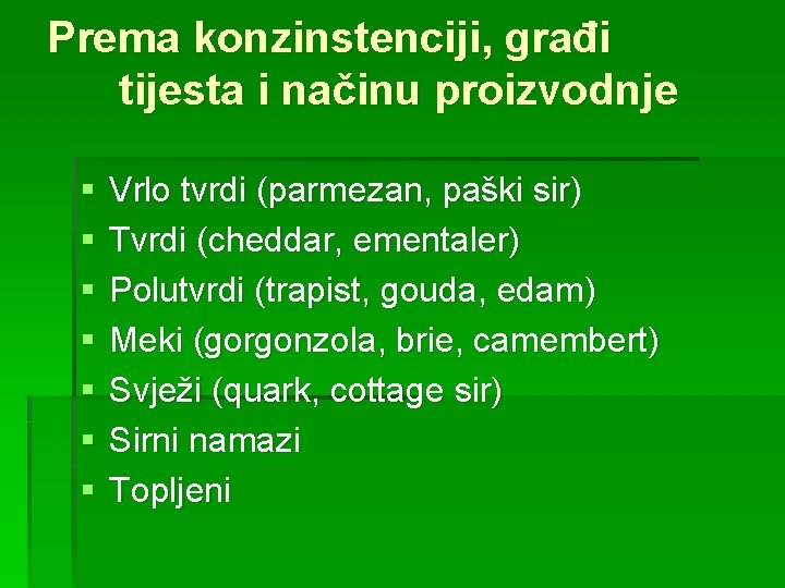 Prema konzinstenciji, građi tijesta i načinu proizvodnje § § § § Vrlo tvrdi (parmezan,