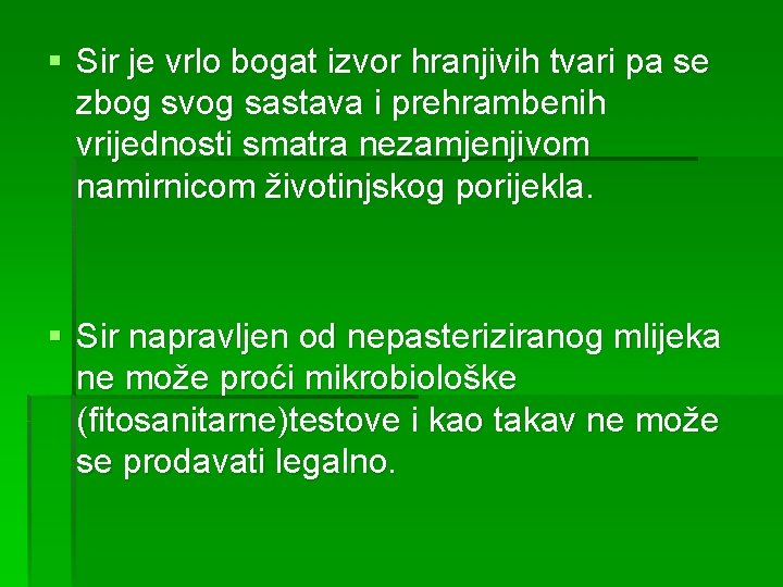 § Sir je vrlo bogat izvor hranjivih tvari pa se zbog svog sastava i