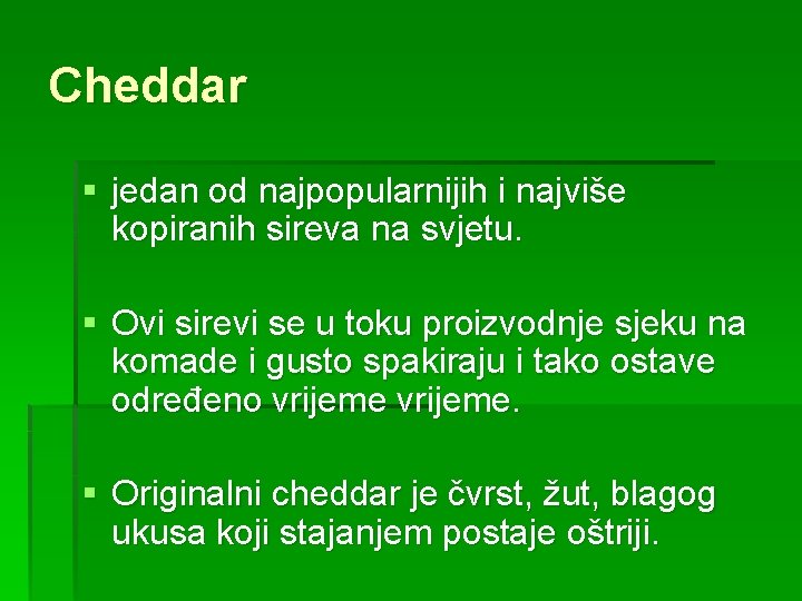 Cheddar § jedan od najpopularnijih i najviše kopiranih sireva na svjetu. § Ovi sirevi