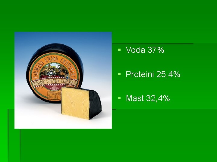 § Voda 37% § Proteini 25, 4% § Mast 32, 4% 