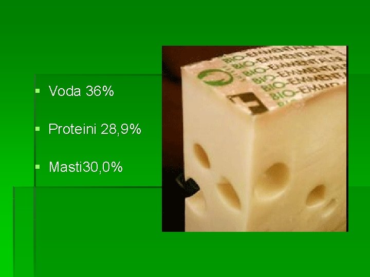 § Voda 36% § Proteini 28, 9% § Masti 30, 0% 